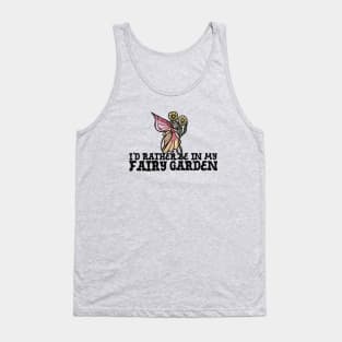 I'd rather be in my fairy garden Tank Top